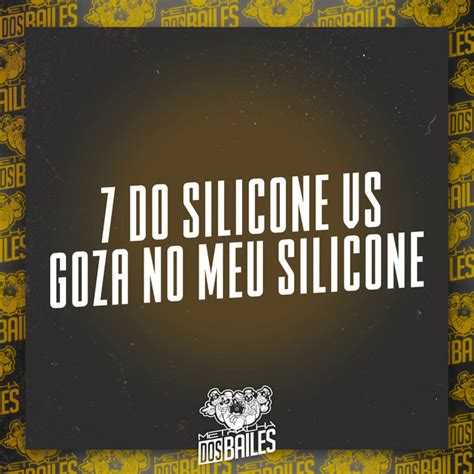 7 DO SILICONE VS G0ZA NO MEU SILICONE